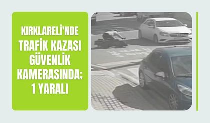 Kırklareli'nde Trafik Kazası Güvenlik Kamerasında; 1 Yaralı