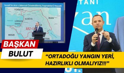 Başkan Bulut; “Ortadoğu Yangın Yeri, Hazırlıklı Olmalıyız”