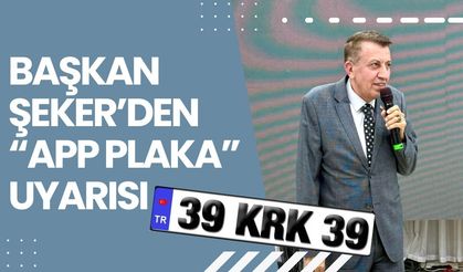 Başkan Şeker’den “APP Plaka” Uyarısı