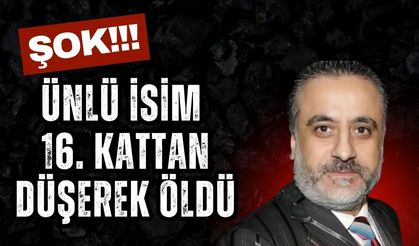 ŞOK; Ünlü İsim 16. Kattan Düşerek Öldü