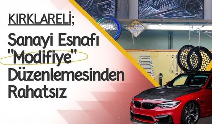 Kırklareli; Sanayi Esnafı “Modifiye” Düzenlemesinden Rahatsız