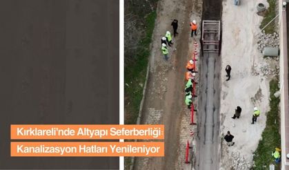 Kırklareli'nde Altyapı Seferberliği: Kanalizasyon Hatları Yenileniyor
