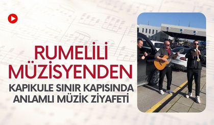 Rumelili Müzisyenden Kapıkule Sınır Kapısında Anlamlı Müzik Ziyafeti