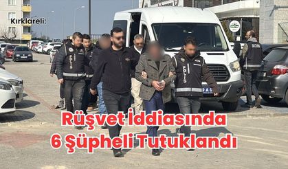 Kırklareli: Rüşvet İddiasında 6 Şüpheli Tutuklandı