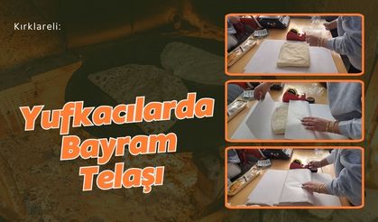 Kırklareli: Yufkacılarda Bayram Telaşı