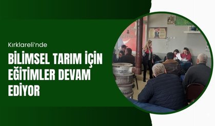 Kırklareli’nde Bilimsel Tarım İçin Eğitimler Devam Ediyor