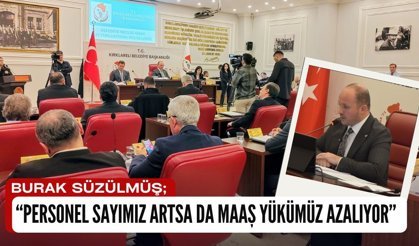 Burak Süzülmüş, “Personel Sayımız Artsa da Maaş Yükümüz Azalıyor”