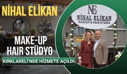 Nihal Elikan Make-Up Hair Stüdyo, Kırklareli'nde Hizmete Açıldı