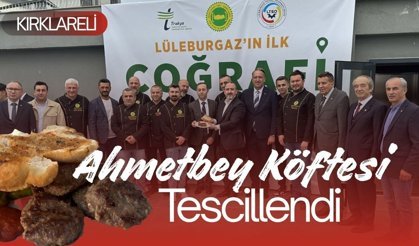KIRKLARELİ; Bir Tescil De ‘Ahmetbey Köftesi’ne