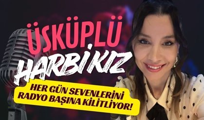 Üsküplü ‘Harbi Kız’, Her Gün Sevenlerini Radyo Başına Kilitliyor!