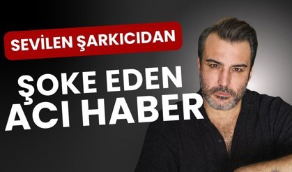 Sevilen Şarkıcıdan Şoke Eden Acı Haber