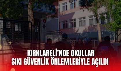 Kırklareli’nde Okullar Sıkı Güvenlik Önlemleriyle Açıldı