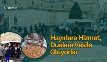 Kırklareli: Hayırlara Hizmet, Dualara Vesile Oluyorlar