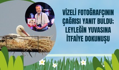 Vizeli Fotoğrafçının Çağrısı Yanıt Buldu; Leyleğin Yuvasına İtfaiye Dokunuşu