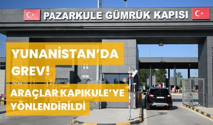 Yunanistan'da Grev! Araçlar Kapıkule'ye Yönlendirildi