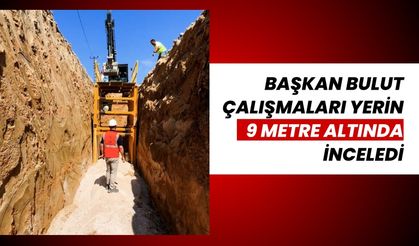 Başkan Bulut Çalışmaları Yerin 9 Metre Altında İnceledi