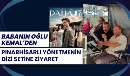 Babanın Oğlu Kemal’den Pınarhisarlı Yönetmenin Dizi Setine Ziyaret