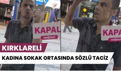 Kırklareli’nde Alışılmadık Görüntüler! Kadına Sokak Ortasında Sözlü Taciz