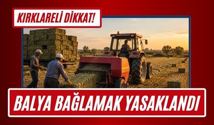 KIRKLARELİ DİKKAT! Balya Bağlamak Yasaklandı