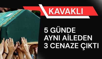 KAVAKLI; 5 Günde Aynı Aileden 3 Cenaze Çıktı