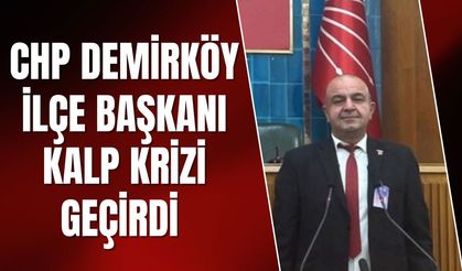 CHP Demirköy İlçe Başkanı Kalp Krizi Geçirdi
