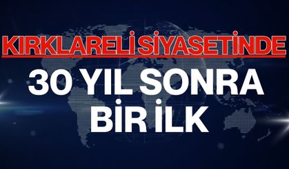 Kırklareli Siyasetinde 30 Yıl Sonra Bir İlk