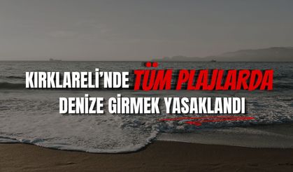 Kırklareli’nde Tüm Plajlarda Denize Girmek Yasaklandı