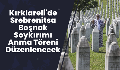 Kırklareli'de Srebrenitsa Boşnak Soykırımı Anma Töreni Düzenlenecek