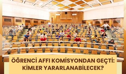 Öğrenci Affı Komisyondan Geçti: Kimler Yararlanabilecek?