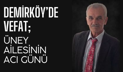 Demirköy’de Vefat: Üney Ailesinin Acı Günü