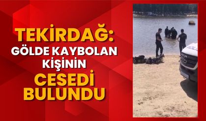 Tekirdağ: Gölde Kaybolan Kişinin Cesedi Bulundu