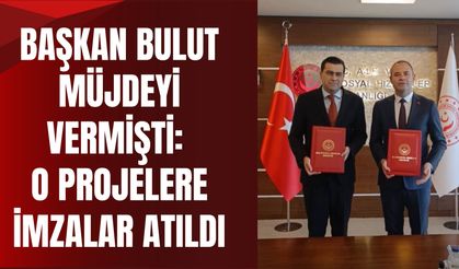 Başkan Bulut Müjdeyi Vermişti: O Projelere İmzalar Atıldı