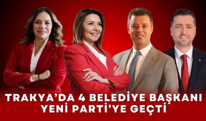 Trakya’da 4 Belediye Başkanı Yeni Parti’ye Geçti