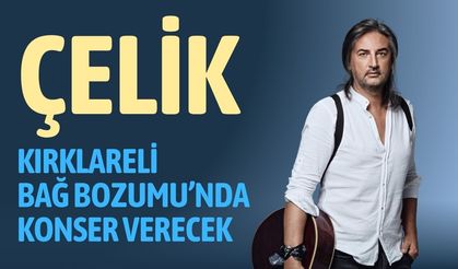 Çelik, Kırklareli Bağ Bozumu’nda Konser Verecek