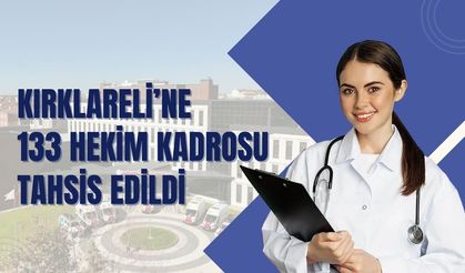 Kırklareli’ne 133 Hekim Kadrosu Tahsis Edildi