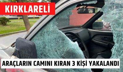 KIRKLARELİ; Araçların Camını Kıran 3 Kişi Yakalandı