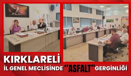 Kırklareli İl Genel Meclisinde “Asfalt” Gerginliği