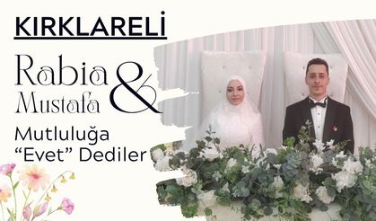 Kırklareli: Rabia ve  Mustafa Çifti Mutluluğa “Evet” Dedi