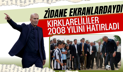 Zidane Ekranlardaydı: Kırklarelililer 2008 Yılını Hatırladı