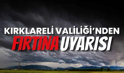 Kırklareli Valiliği'nden Fırtına Uyarısı