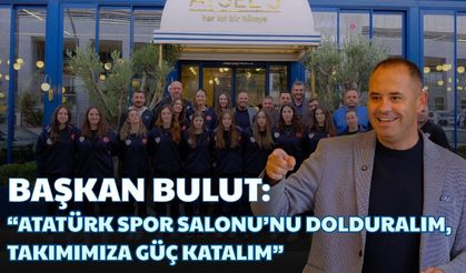 Başkan Bulut: “Atatürk Spor Salonu’nu Dolduralım, Takımımıza Güç Katalım”