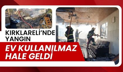 KIRKLARELİ’NDE YANGIN; Ev Kullanılmaz Hale Geldi