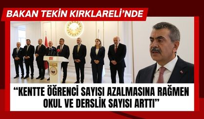 BAKAN TEKİN KIRKLARELİ’NDE; Kentte Öğrenci Sayısı Azalmasına Rağmen Okul Ve Derslik Sayısı Arttı