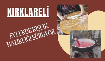 KIRKLARELİ; Evlerde Kışlık Hazırlığı Sürüyor