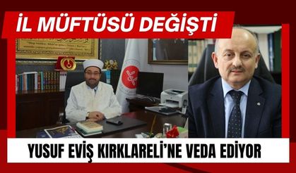 İL MÜFTÜSÜ DEĞİŞTİ; Yusuf Eviş Kırklareli’ne Veda Ediyor