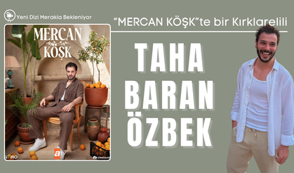 "MERCAN KÖŞK"te bir Kırklarelili: Taha Baran Özbek