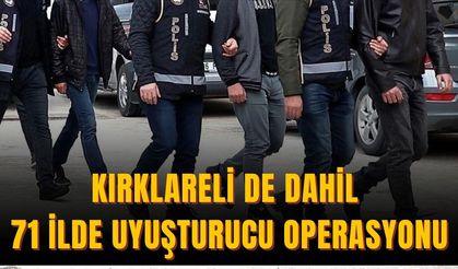 Kırklareli de Dahil 71 İlde Uyuşturucu Operasyonu