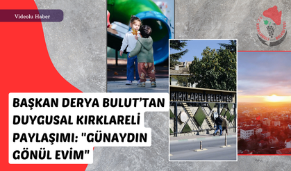 Başkan Derya Bulut’tan Duygusal Kırklareli Paylaşımı: "Günaydın Gönül Evim"