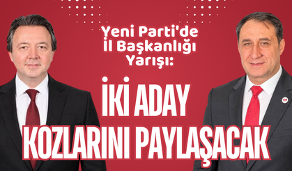 Yeni Parti'de İl Başkanlığı Yarışı: İki Aday Kozlarını Paylaşacak