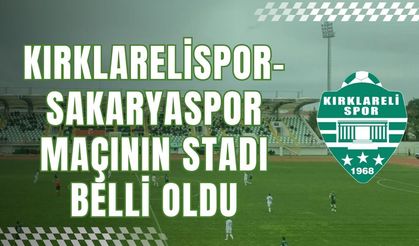 Kırklarelispor-Sakaryaspor Maçının Stadı Belli Oldu